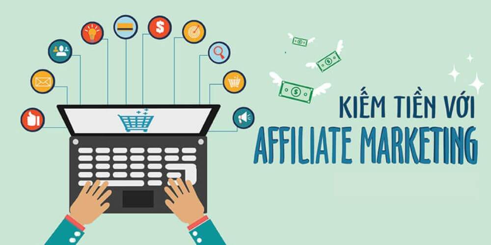 Kiếm tiền bằng hình thức Affiliate Marketing