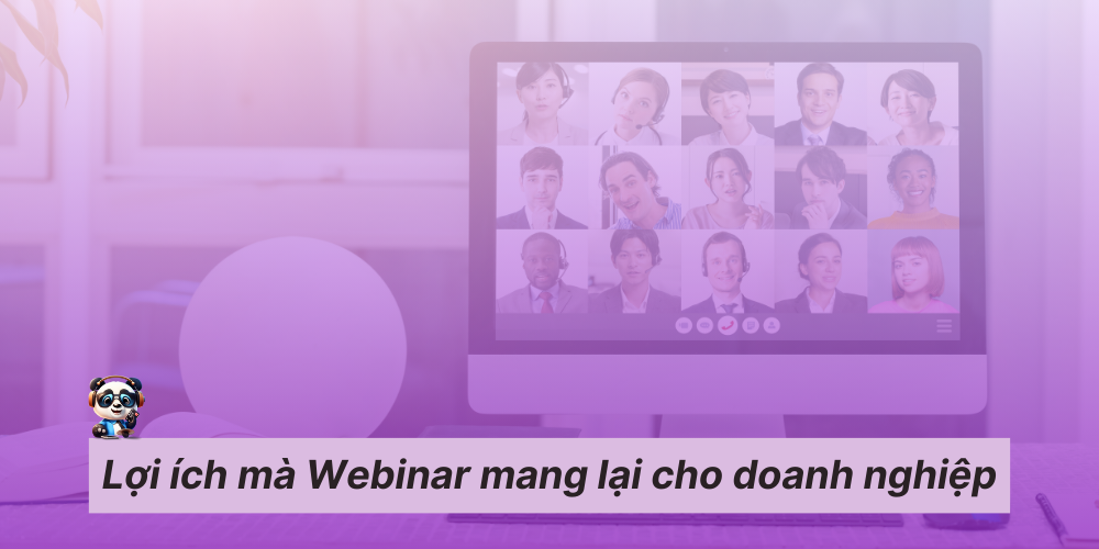 Lợi ích mà Webinar mang lại cho doanh nghiệp