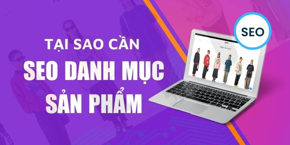 Tại sao cần SEO danh mục sản phẩm?