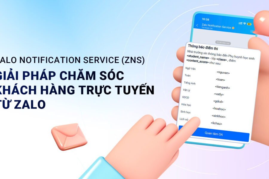 Zalo Notification Service (ZNS) – Giải pháp chăm sóc khách hàng trực tuyến từ Zalo